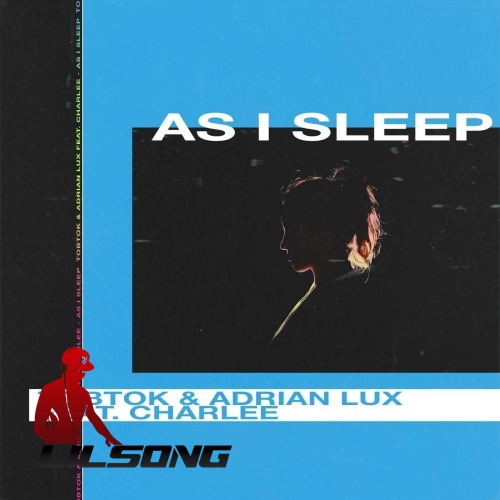 Tobtok & Adrian Lux Ft. Charlee  - As I Sleep